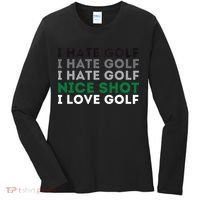 I Hate Golf Nice Shot I Love Golf Golfing Lover & Golf Women's Long Sleeve Shirt thumb 0