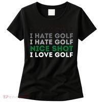 I Hate Golf Nice Shot I Love Golf Golfing Lover & Golf Women's T-Shirt thumb 0