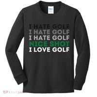 I Hate Golf Nice Shot I Love Golf Golfing Lover & Golf Kids Long Sleeve Shirt thumb 0