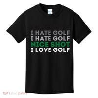I Hate Golf Nice Shot I Love Golf Golfing Lover & Golf Kids T-Shirt thumb 0