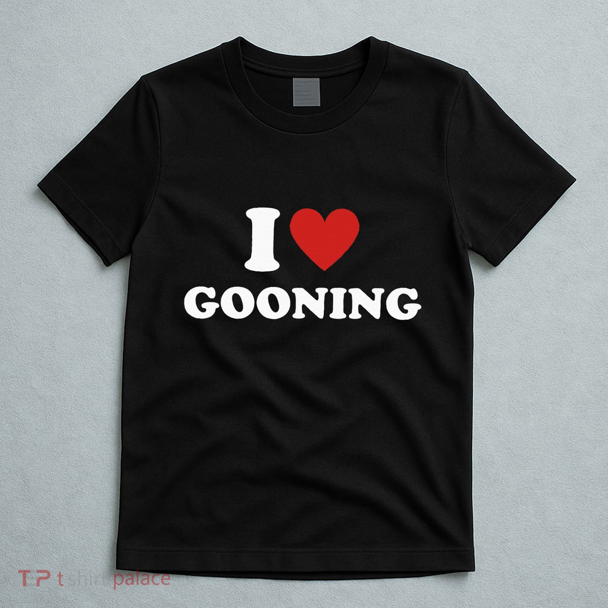 I Heart Gooning I Love Gooning T-Shirt