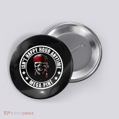 Isn't Happy Hour Anytime Mega Pint Pirate Button
