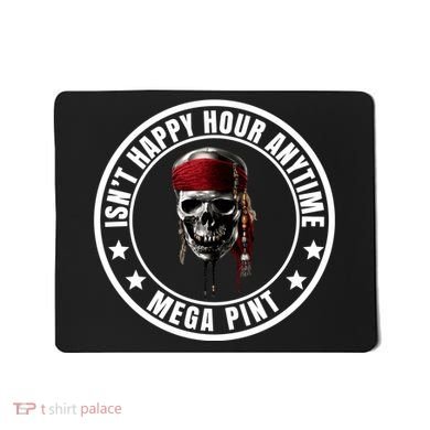 Isn't Happy Hour Anytime Mega Pint Pirate Mousepad