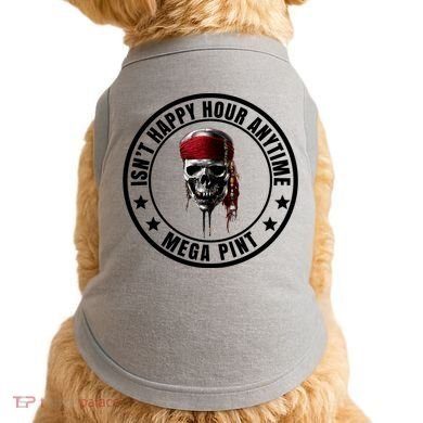 Isn't Happy Hour Anytime Mega Pint Pirate Doggie Tank