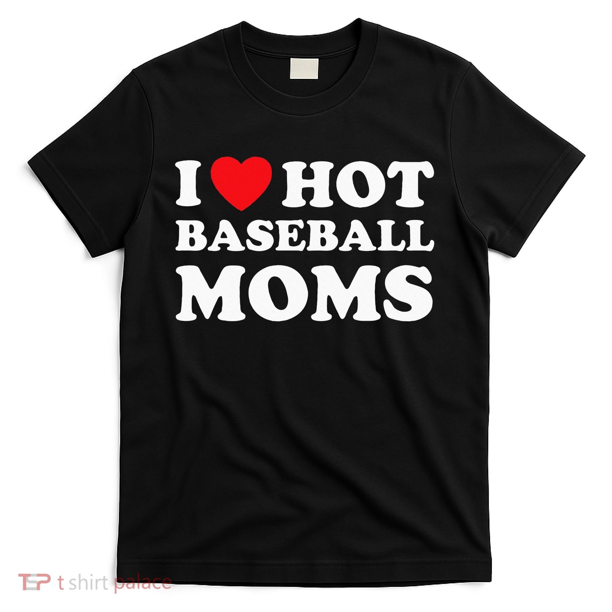 I Heart Hot Moms Baseball Mom T-Shirt