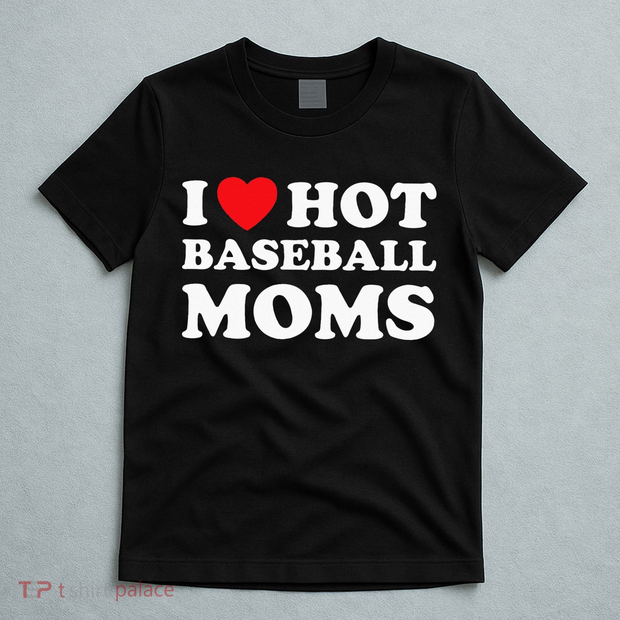 I Heart Hot Moms Baseball Mom T-Shirt