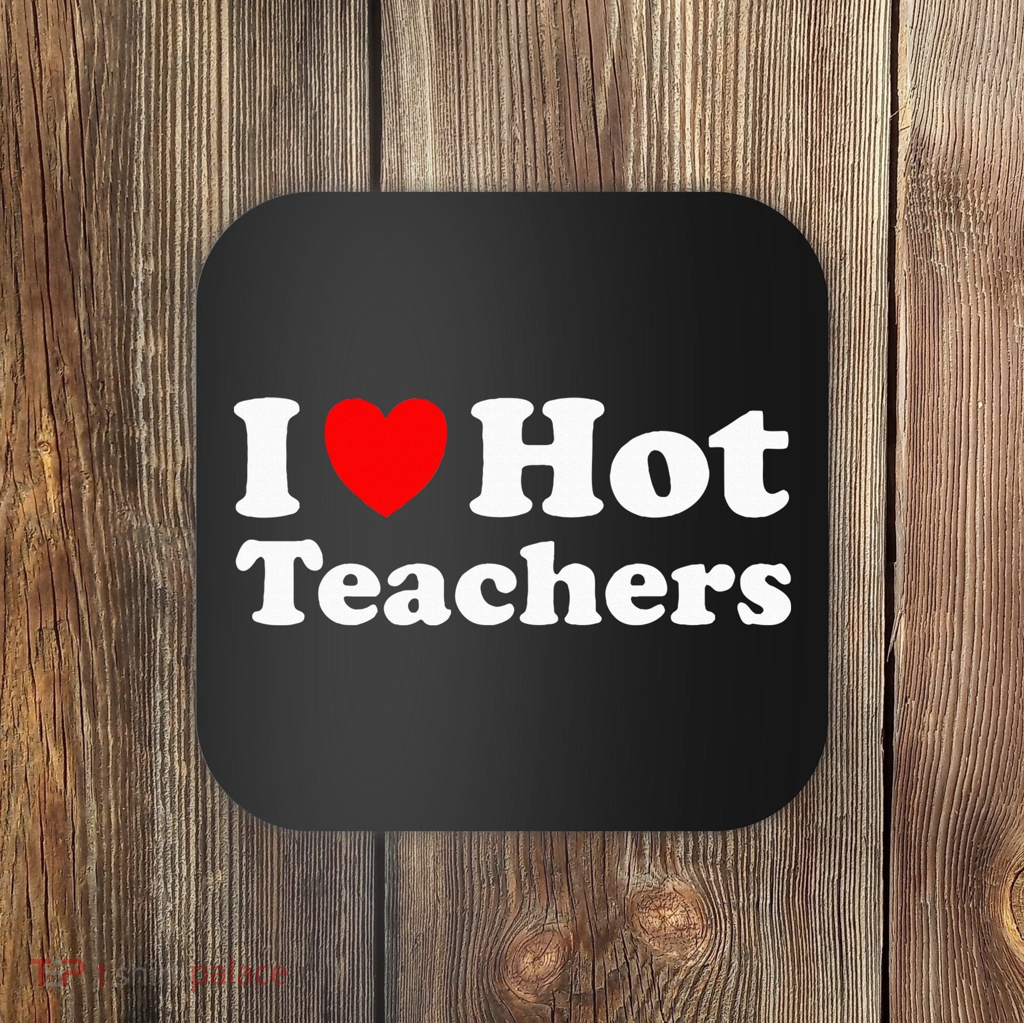 I Heart Hot Teachers I Love Hot Teachers Coaster