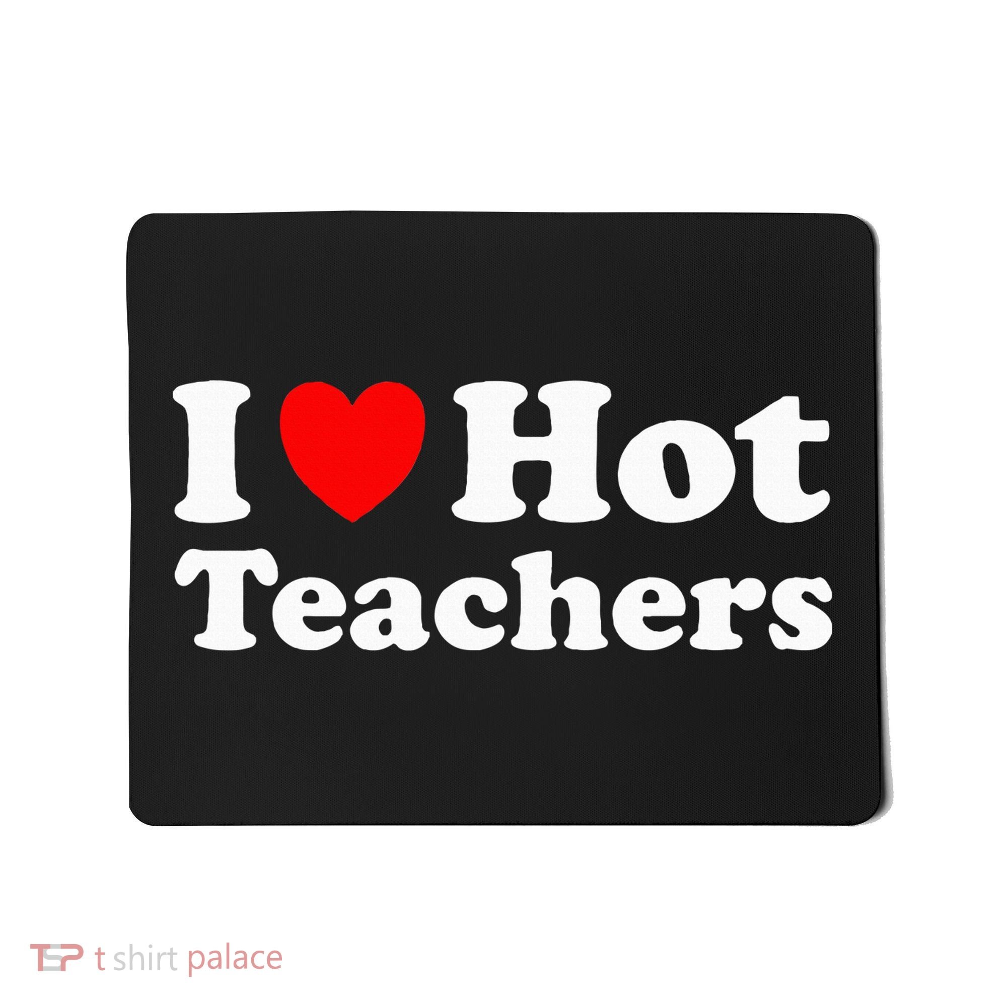 I Heart Hot Teachers I Love Hot Teachers Mousepad