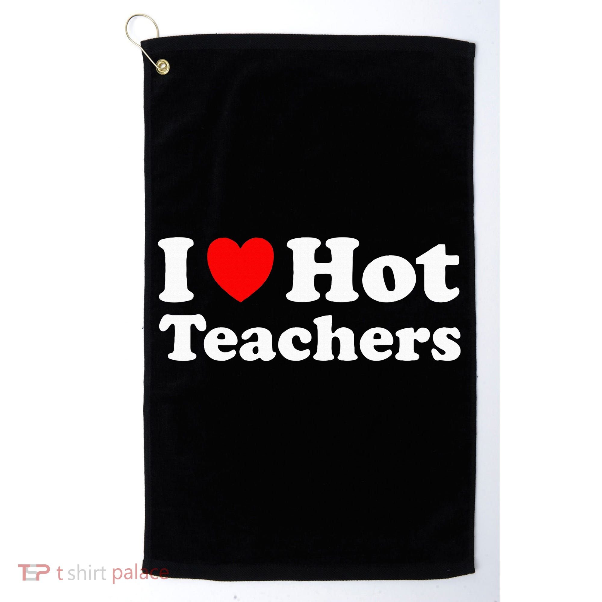 I Heart Hot Teachers I Love Hot Teachers Golf Towel