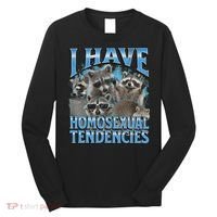 I Have Homosexual Tendencies Funny Raccoon Meme Bootleg Long Sleeve Shirt thumb 0
