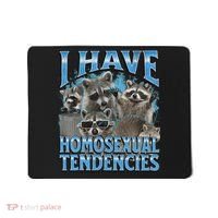 I Have Homosexual Tendencies Funny Raccoon Meme Bootleg Mousepad thumb 0