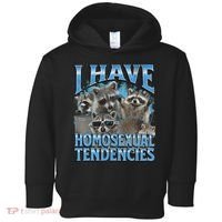 I Have Homosexual Tendencies Funny Raccoon Meme Bootleg Toddler Hoodie thumb 0
