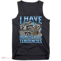 I Have Homosexual Tendencies Funny Raccoon Meme Bootleg Tank Top thumb 0