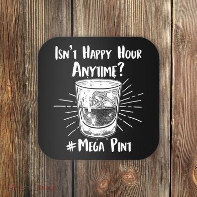 Isn't Happy Hour Anytime? #Mega Pint Coaster