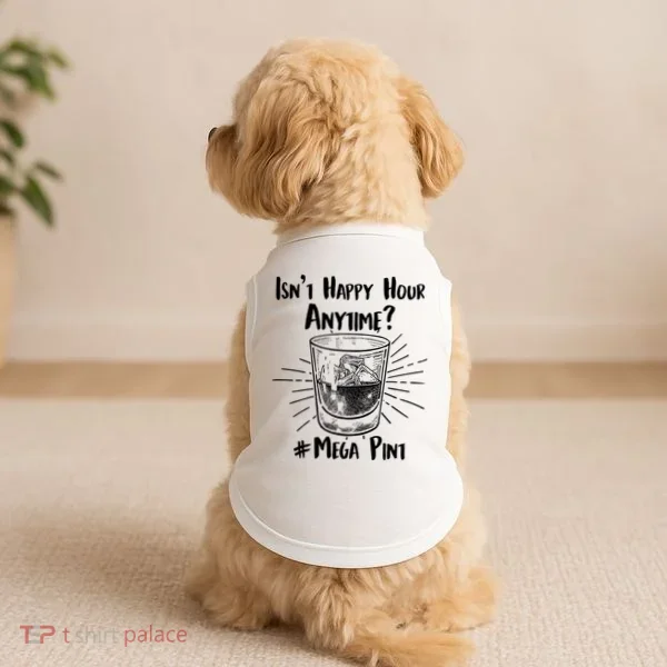 Isn't Happy Hour Anytime? #Mega Pint Doggie Tank