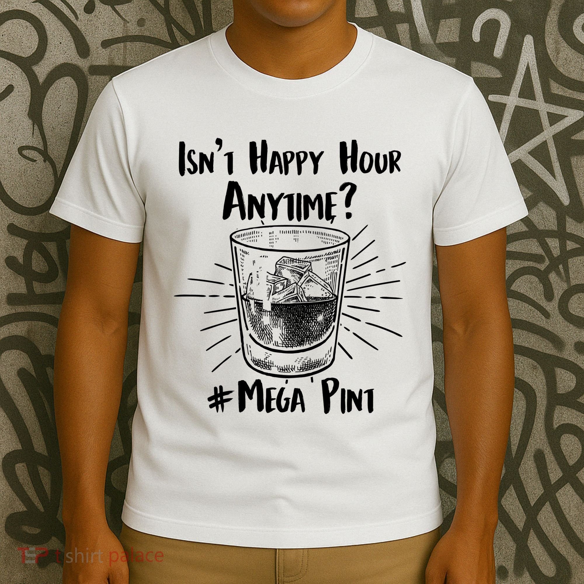 Isn't Happy Hour Anytime? #Mega Pint T-Shirt