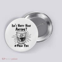 Isn't Happy Hour Anytime? #Mega Pint Button thumb 0