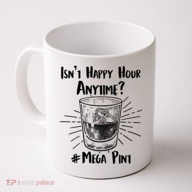 Isn't Happy Hour Anytime? #Mega Pint Coffee Mug