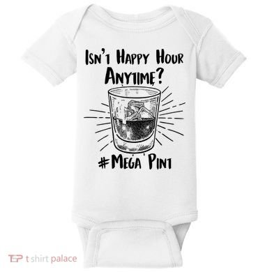 Isn't Happy Hour Anytime? #Mega Pint Baby Bodysuit