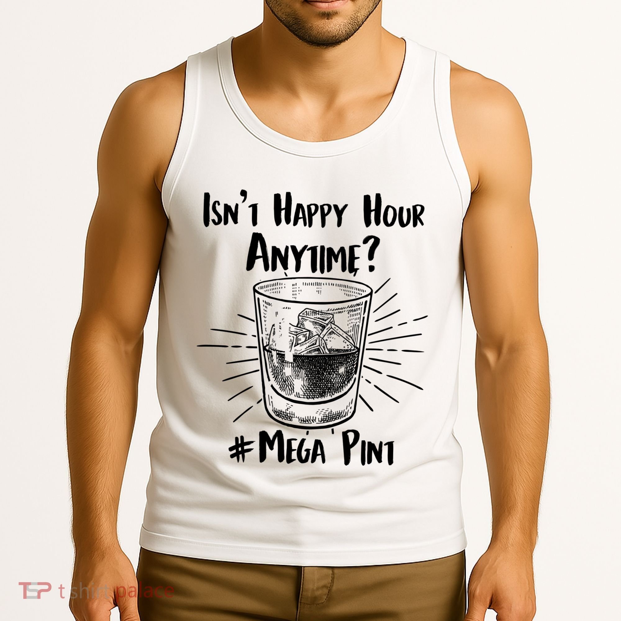 Isn't Happy Hour Anytime? #Mega Pint Tank Top