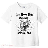 Isn't Happy Hour Anytime? #Mega Pint Toddler T-Shirt thumb 0