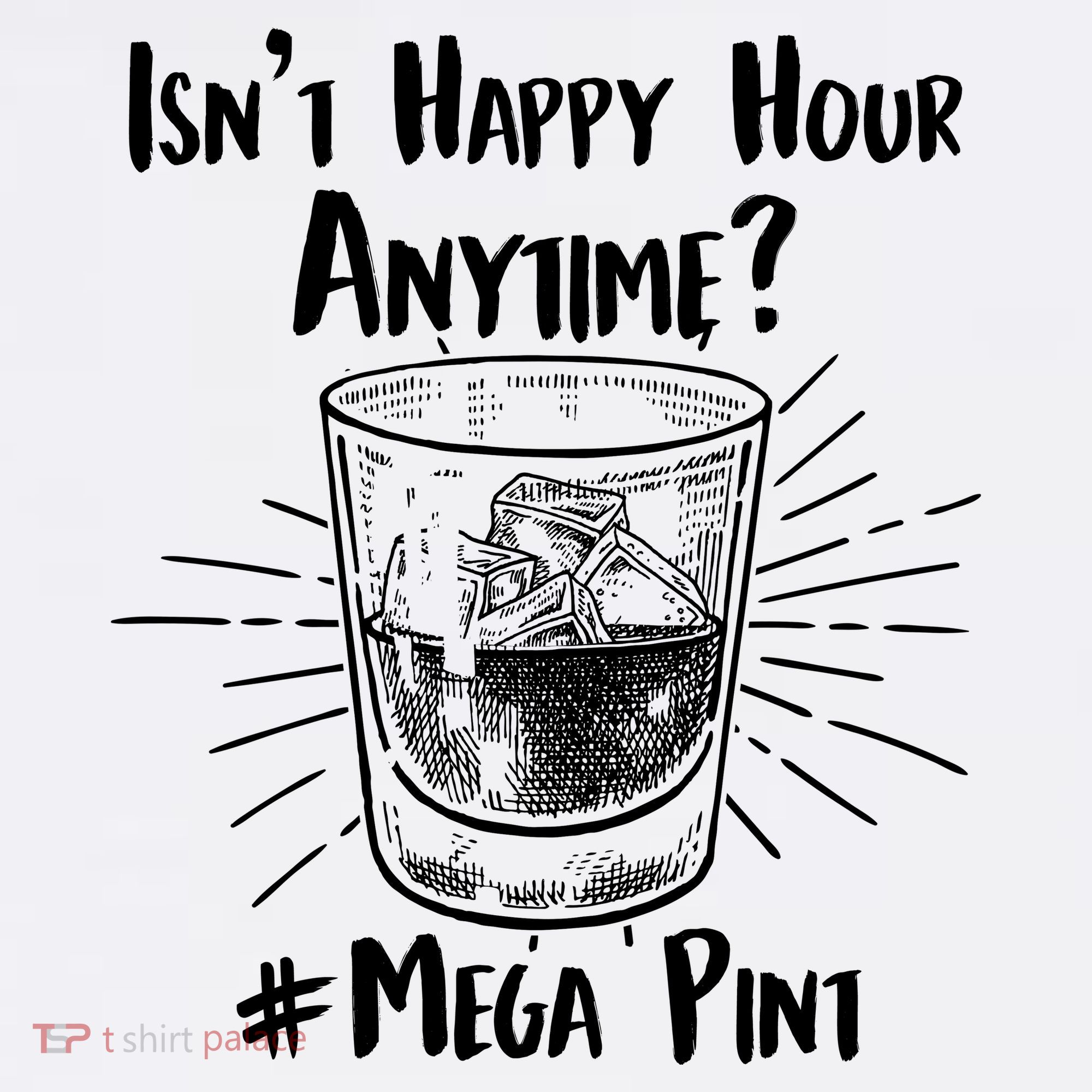 Isn't Happy Hour Anytime? #Mega Pint Women's T-Shirt