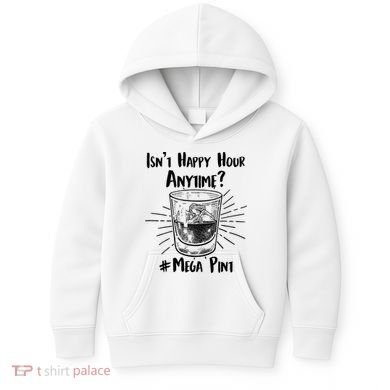 Isn't Happy Hour Anytime? #Mega Pint Kids Hoodie