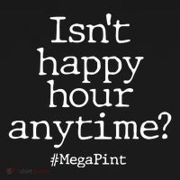 Isn't Happy Hour Anytime? #MegaPint Long Sleeve Shirt thumb 2