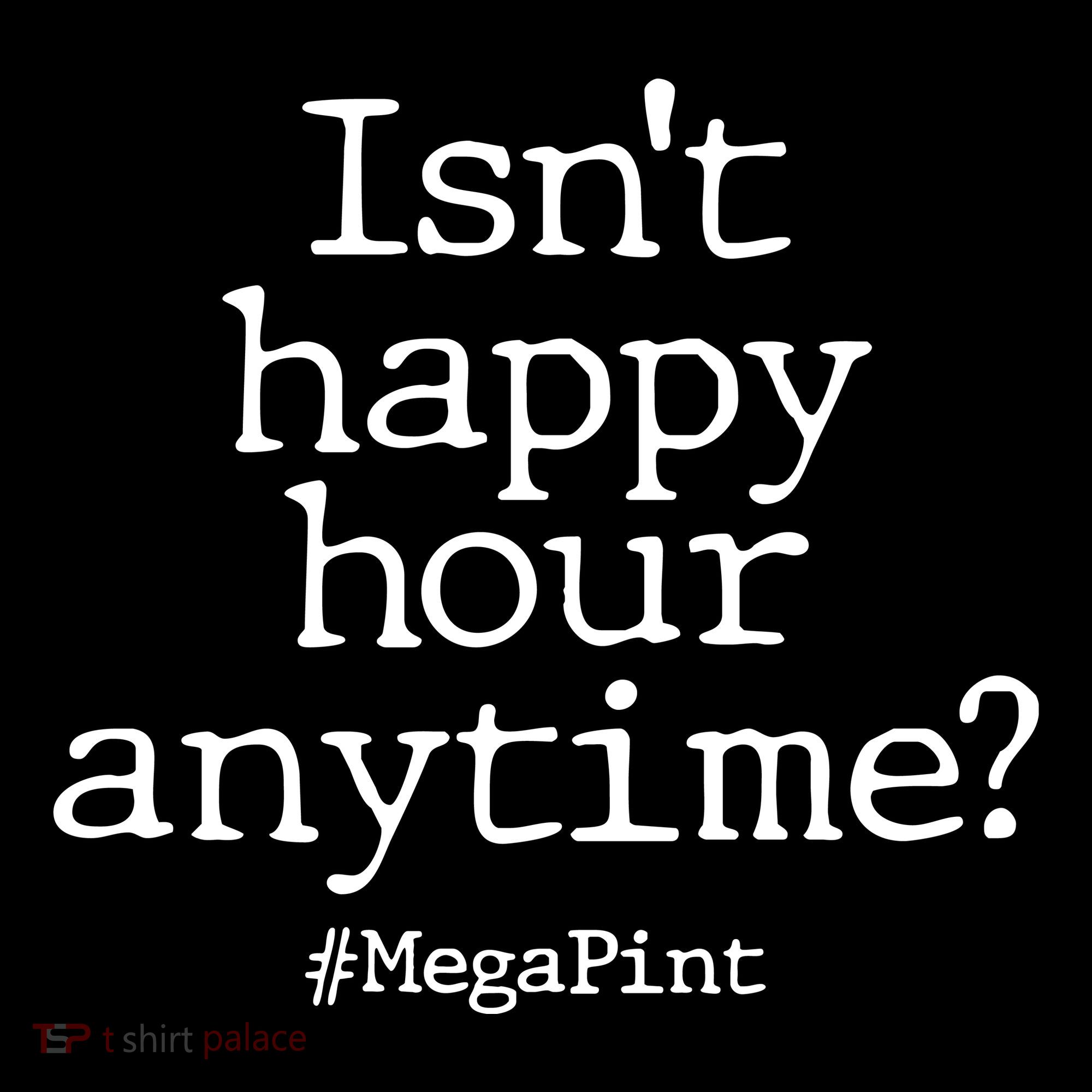 Isn't Happy Hour Anytime? #MegaPint Women's Hoodie