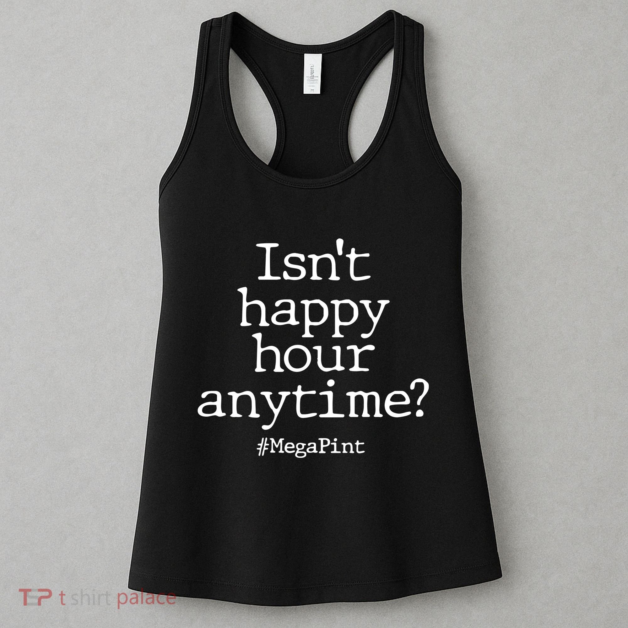 Isn't Happy Hour Anytime? #MegaPint Women's Tank Top