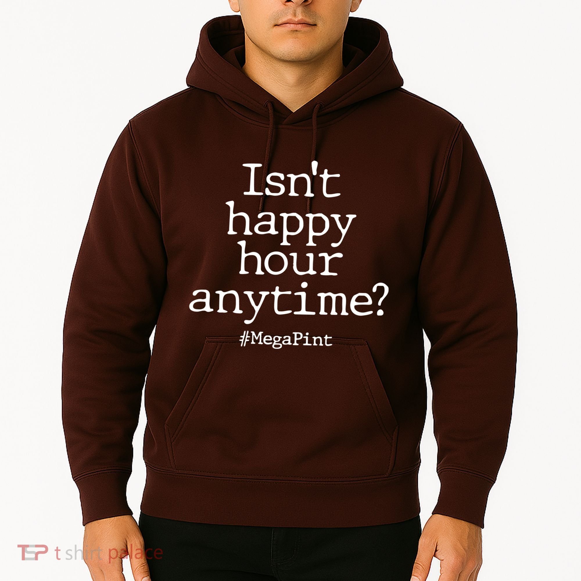 Isn't Happy Hour Anytime? #MegaPint Hoodie