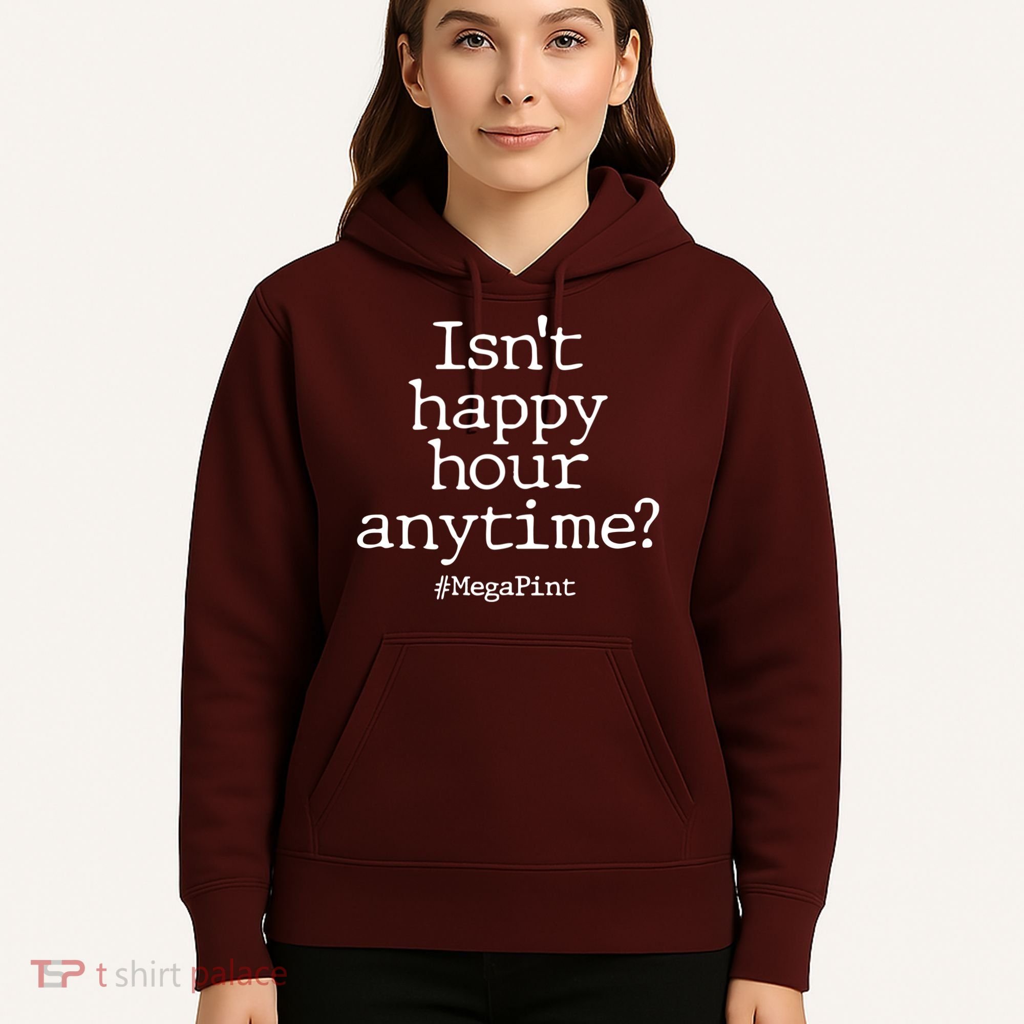 Isn't Happy Hour Anytime? #MegaPint Hoodie