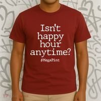 Isn't Happy Hour Anytime? #MegaPint T-Shirt thumb 3
