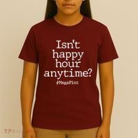 Isn't Happy Hour Anytime? #MegaPint T-Shirt thumb 4