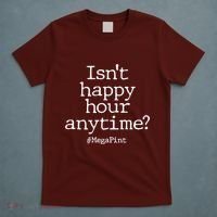 Isn't Happy Hour Anytime? #MegaPint T-Shirt thumb 5