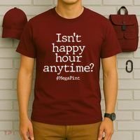 Isn't Happy Hour Anytime? #MegaPint T-Shirt thumb 6