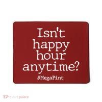 Isn't Happy Hour Anytime? #MegaPint Mousepad thumb 0