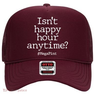 Isn't Happy Hour Anytime? #MegaPint Hat