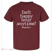 Isn't Happy Hour Anytime? #MegaPint Toddler T-Shirt thumb 0