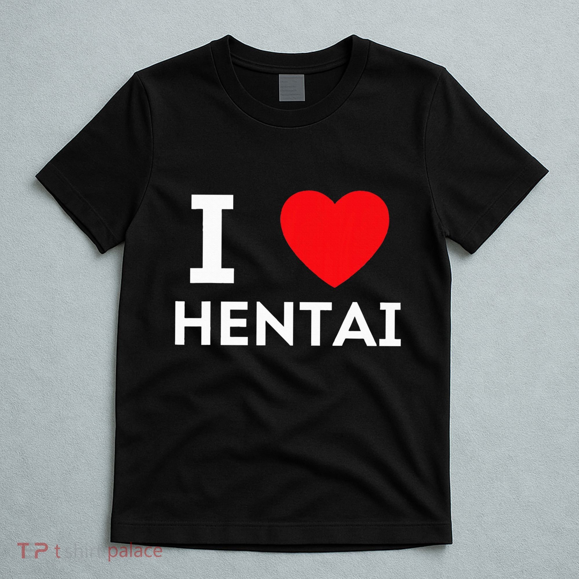 I Heart Hentai I Love Hentai T-Shirt