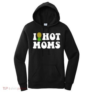 I Heart Hot Moms Meaningful Gift Upside Down Pineapple Cool Gift Women's Hoodie