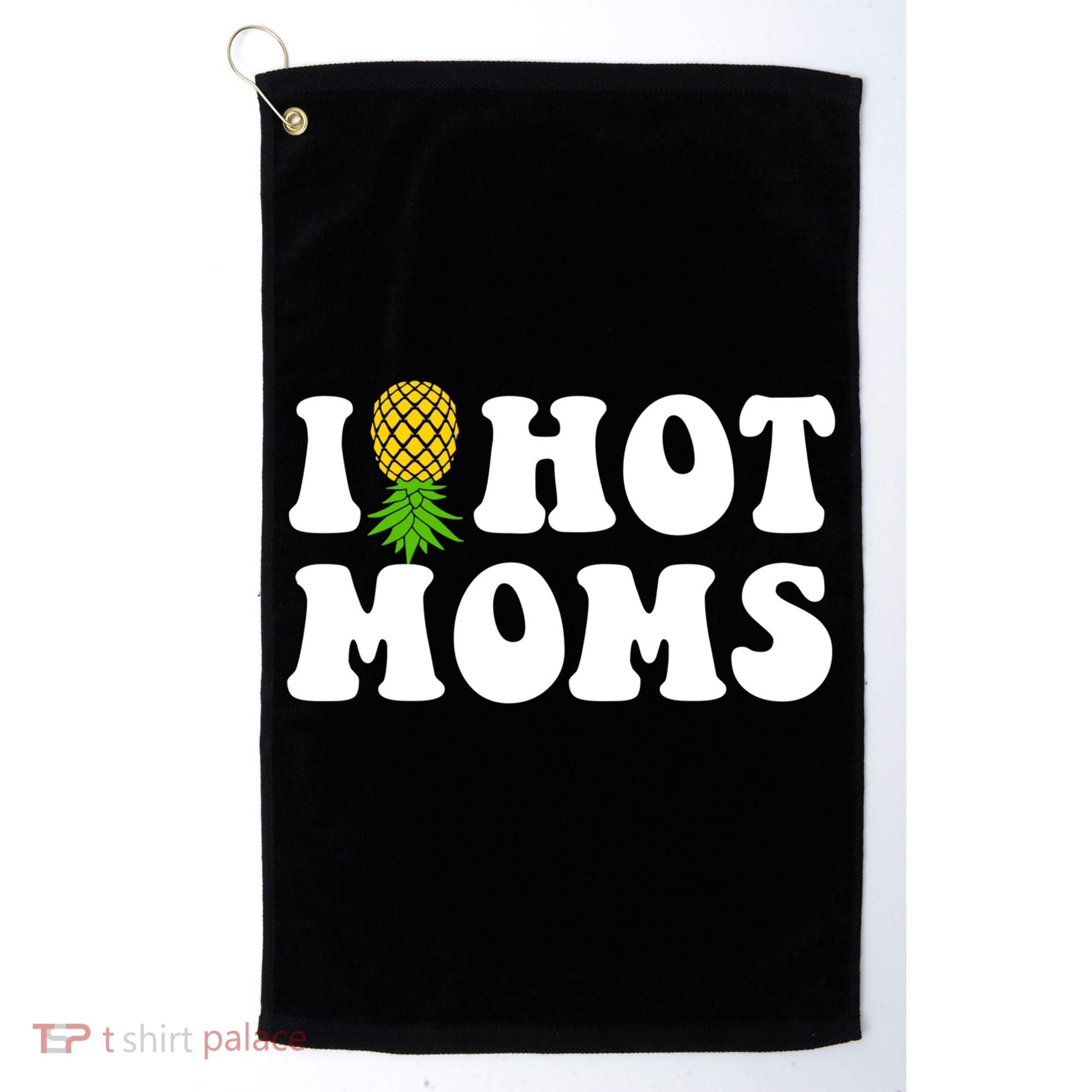 I Heart Hot Moms Meaningful Gift Upside Down Pineapple Cool Gift Golf Towel