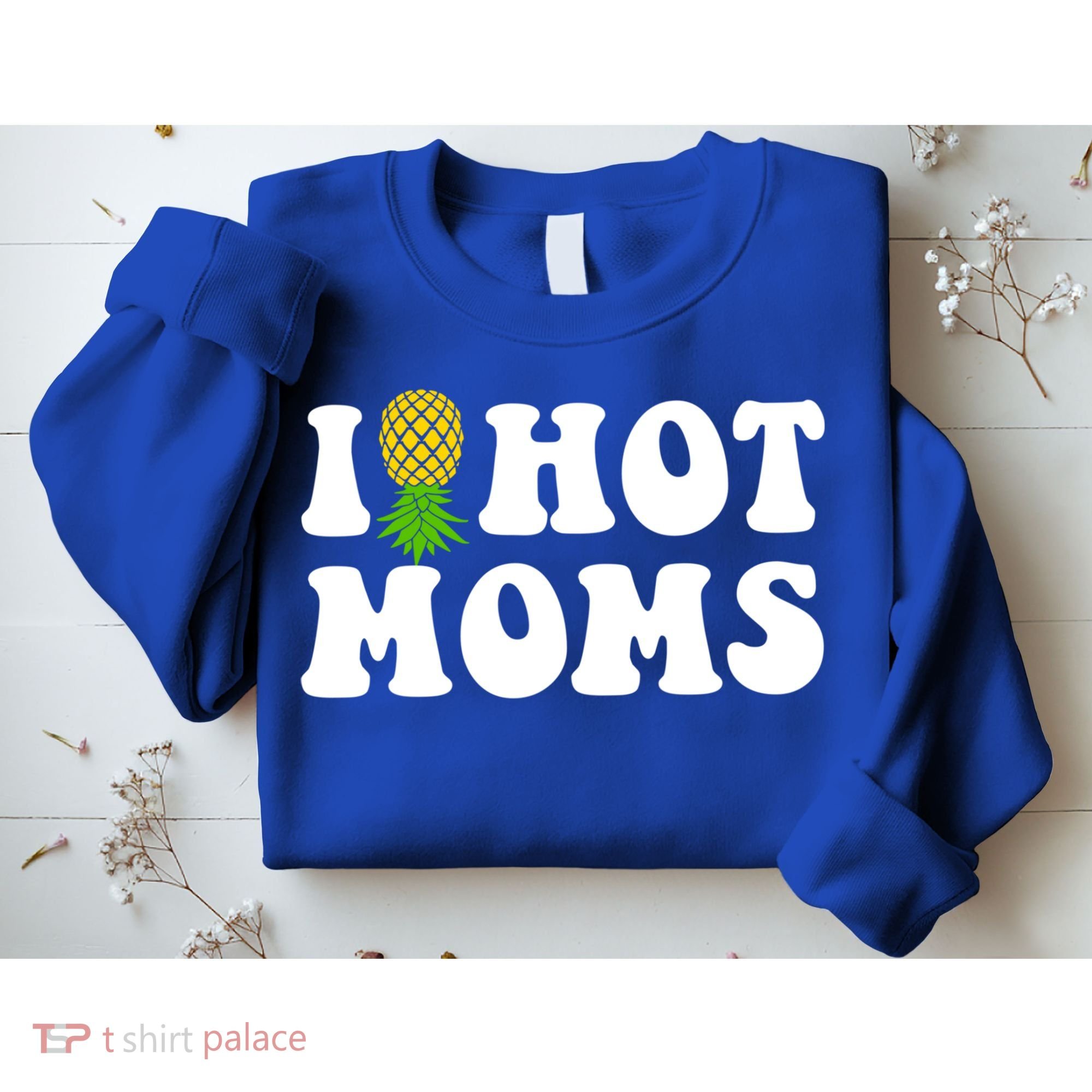 I Heart Hot Moms Meaningful Gift Upside Down Pineapple Cool Gift Sweatshirt