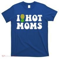 I Heart Hot Moms Meaningful Gift Upside Down Pineapple Cool Gift T-Shirt thumb 0