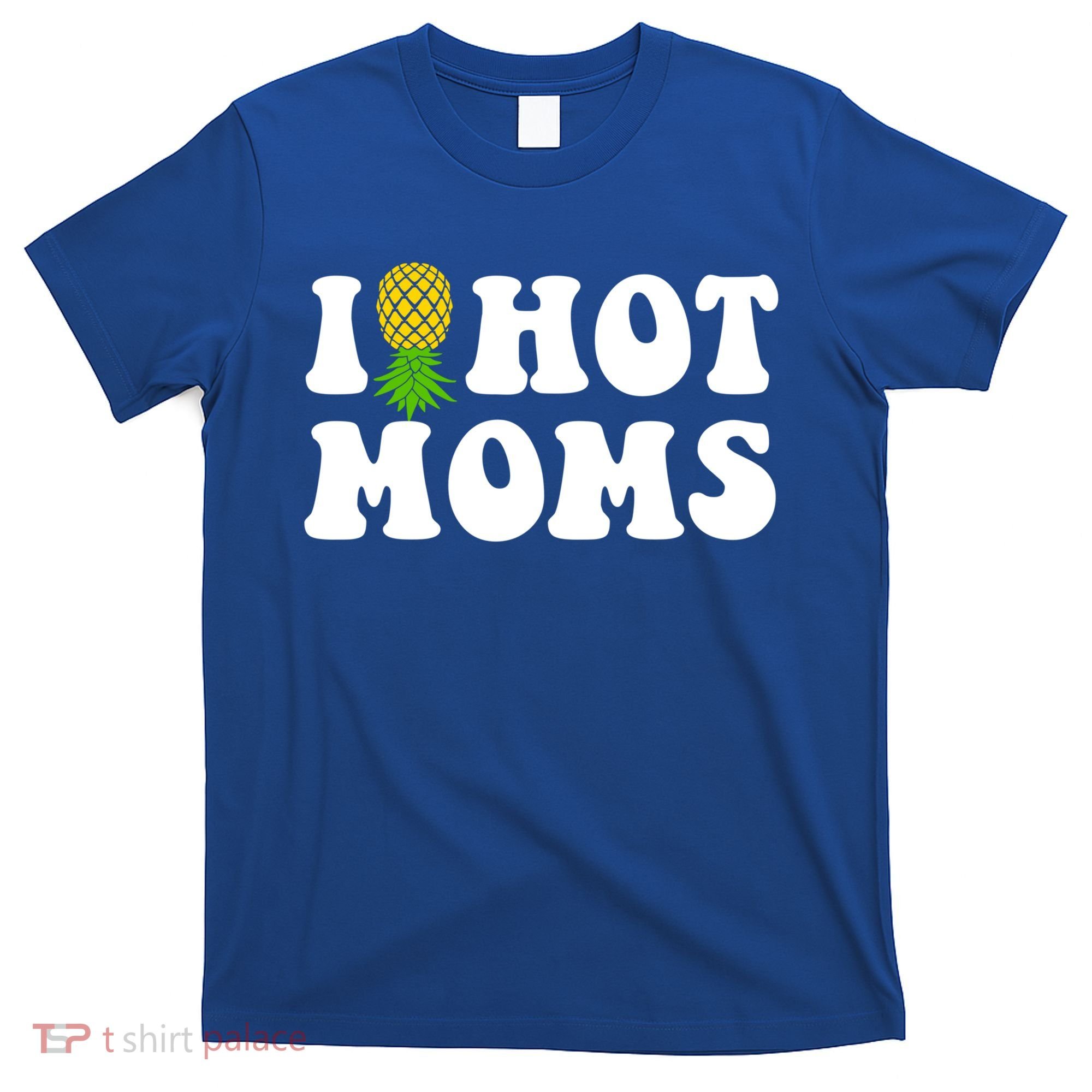 I Heart Hot Moms Meaningful Gift Upside Down Pineapple Cool Gift T-Shirt