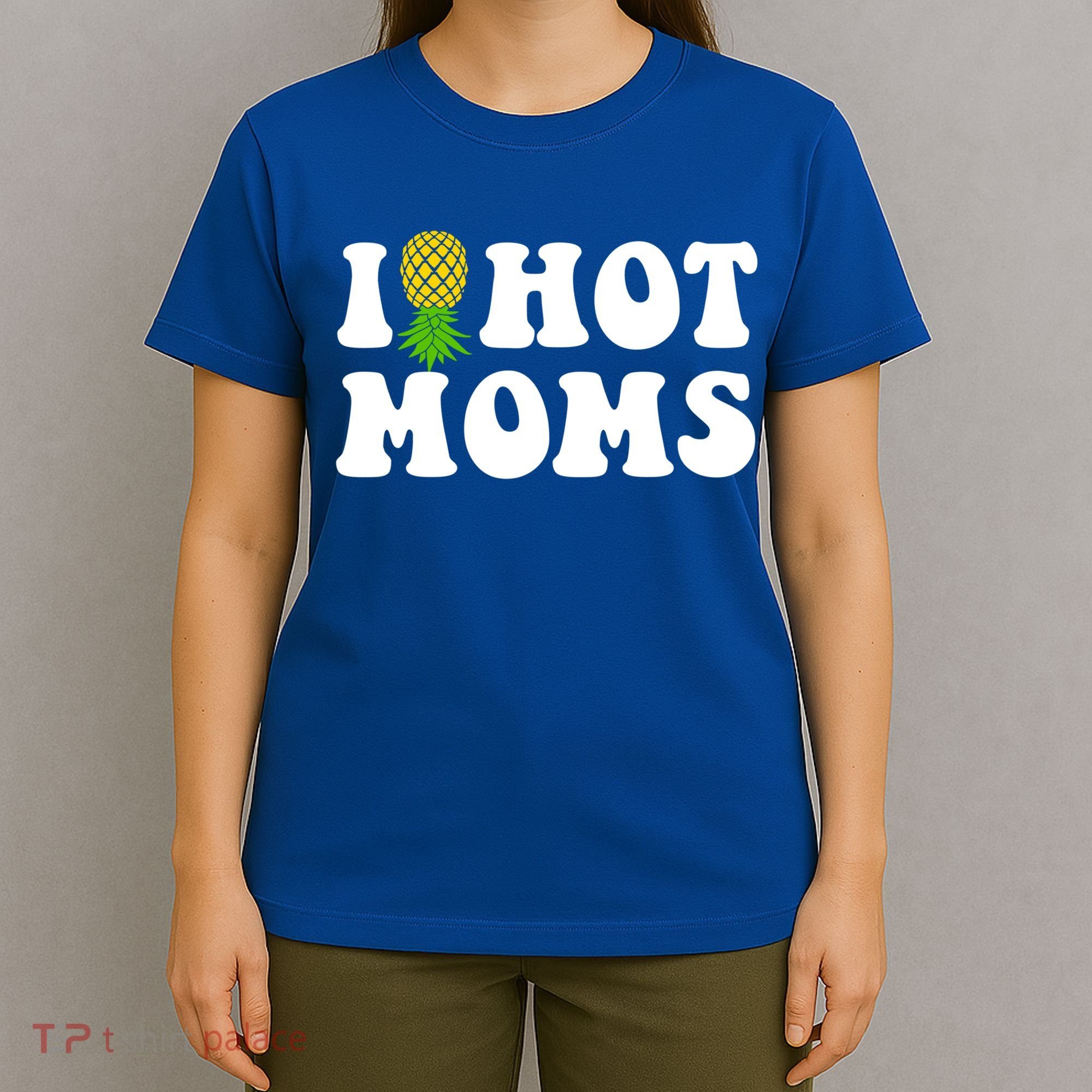 I Heart Hot Moms Meaningful Gift Upside Down Pineapple Cool Gift T-Shirt