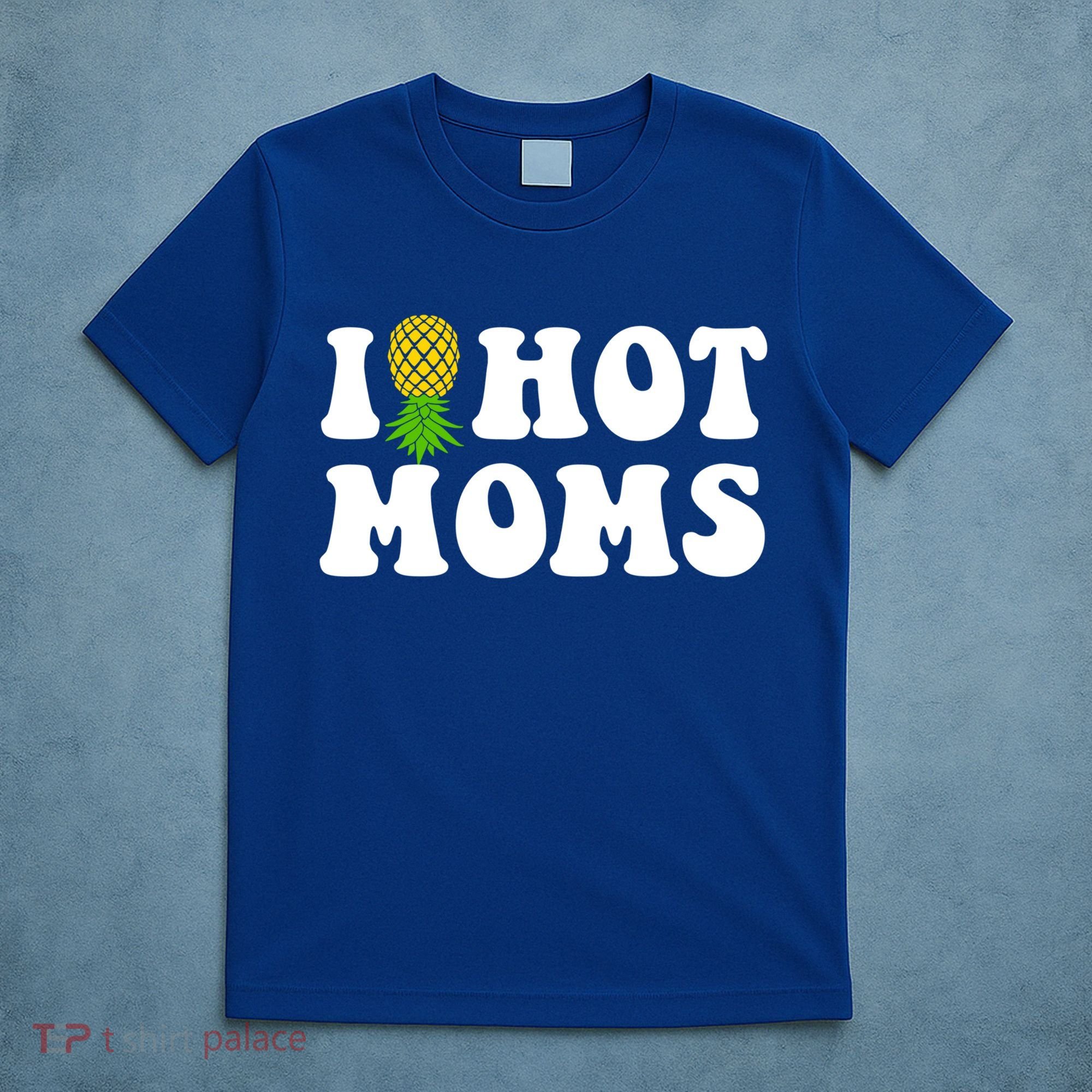 I Heart Hot Moms Meaningful Gift Upside Down Pineapple Cool Gift T-Shirt
