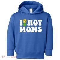 I Heart Hot Moms Meaningful Gift Upside Down Pineapple Cool Gift Toddler Hoodie thumb 0