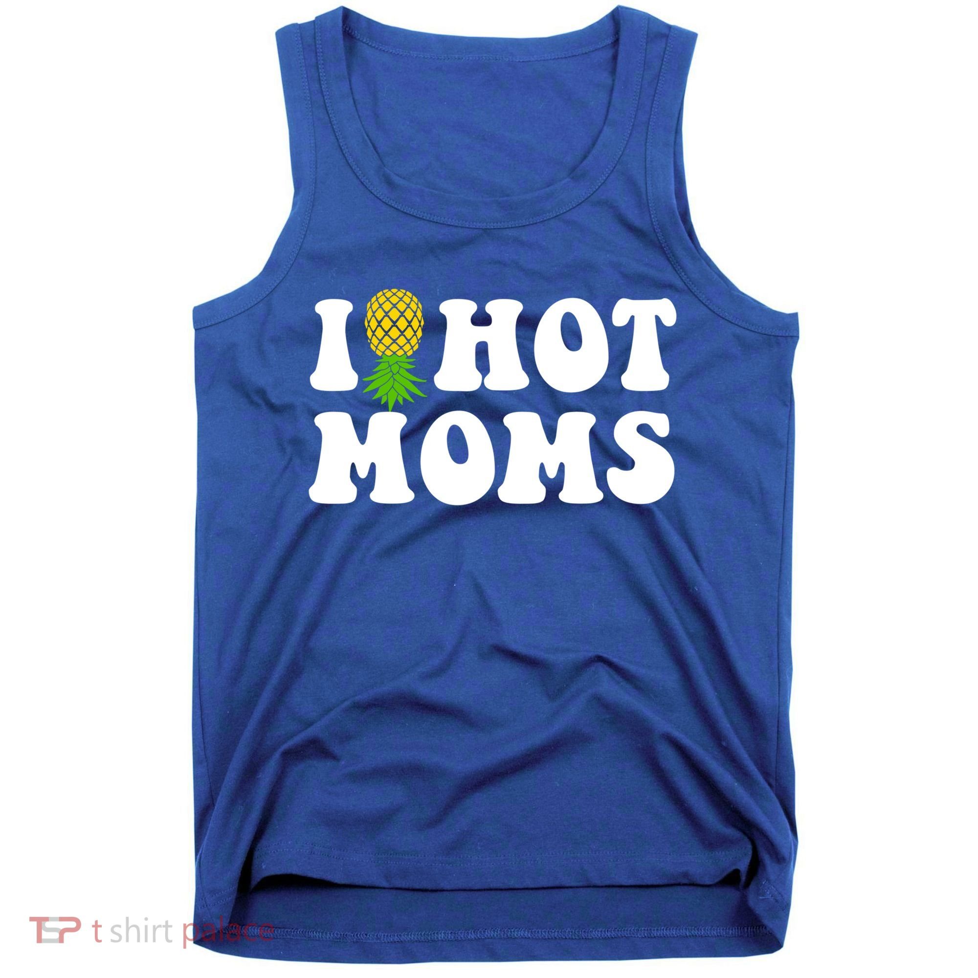 I Heart Hot Moms Meaningful Gift Upside Down Pineapple Cool Gift Tank Top