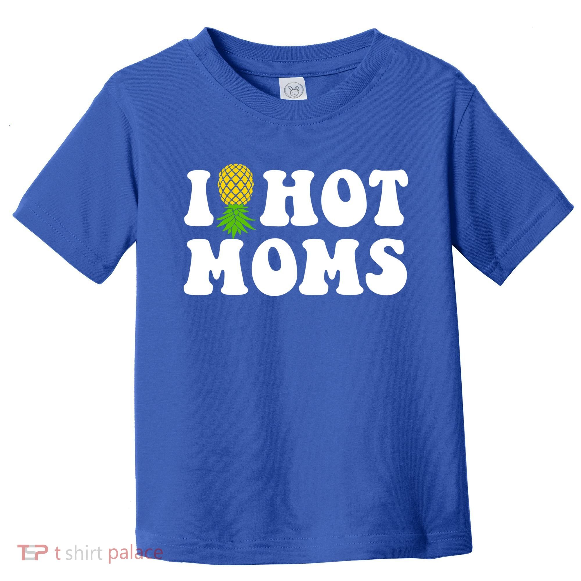 I Heart Hot Moms Meaningful Gift Upside Down Pineapple Cool Gift Toddler T-Shirt